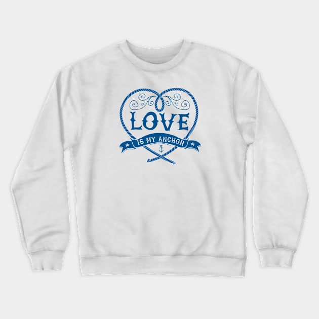 Nautical lettering: Love is my anchor Crewneck Sweatshirt by GreekTavern